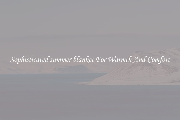 Sophisticated summer blanket For Warmth And Comfort