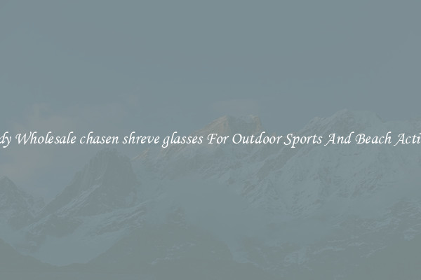 Trendy Wholesale chasen shreve glasses For Outdoor Sports And Beach Activities