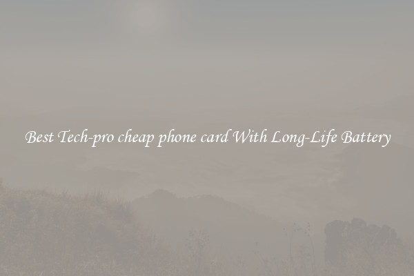 Best Tech-pro cheap phone card With Long-Life Battery
