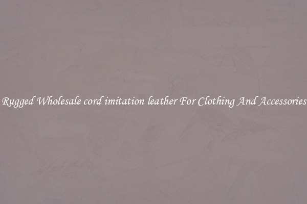 Rugged Wholesale cord imitation leather For Clothing And Accessories
