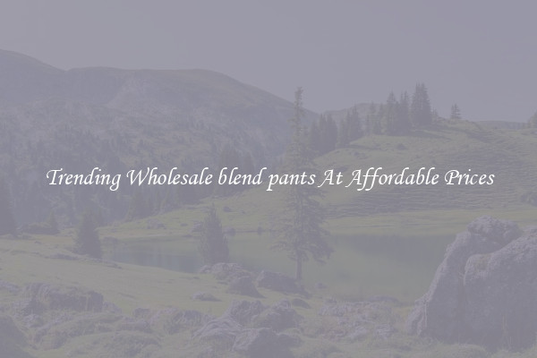 Trending Wholesale blend pants At Affordable Prices