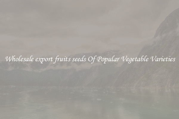 Wholesale export fruits seeds Of Popular Vegetable Varieties