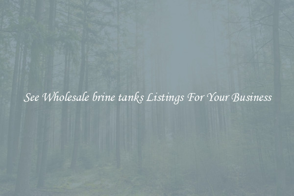 See Wholesale brine tanks Listings For Your Business