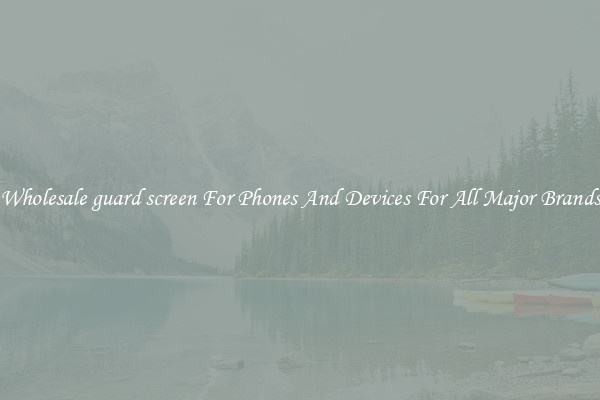 Wholesale guard screen For Phones And Devices For All Major Brands