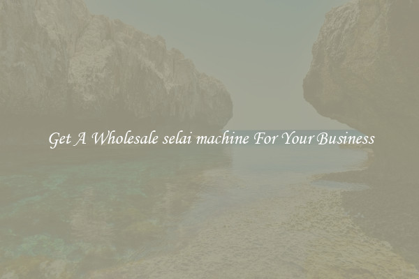 Get A Wholesale selai machine For Your Business