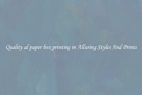 Quality al paper box printing in Alluring Styles And Prints
