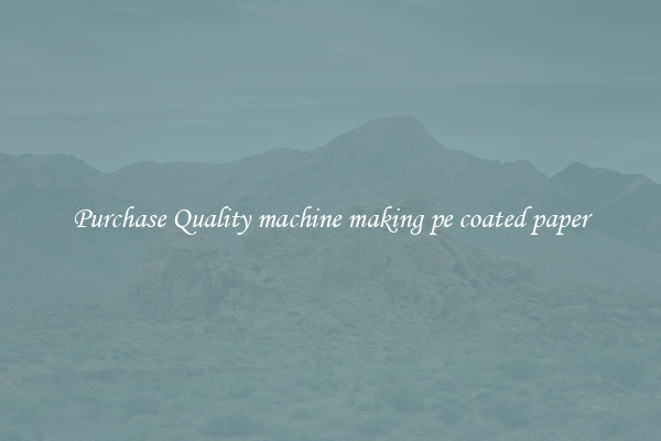 Purchase Quality machine making pe coated paper