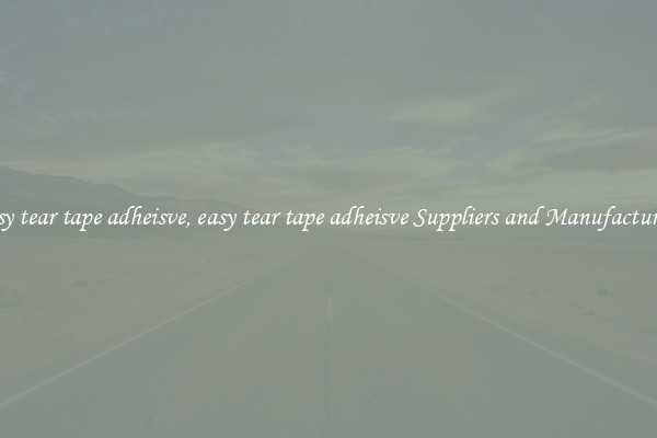 easy tear tape adheisve, easy tear tape adheisve Suppliers and Manufacturers