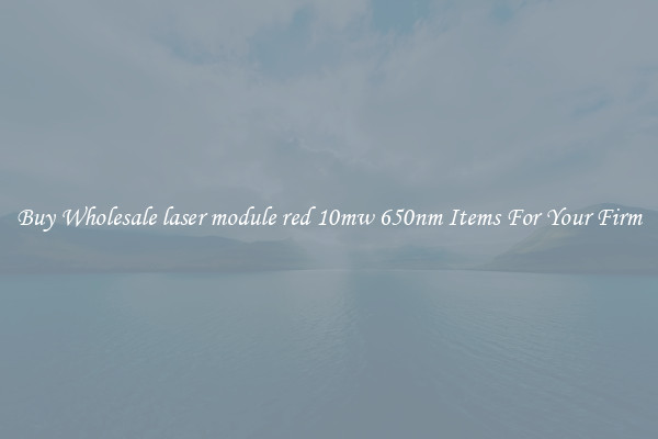 Buy Wholesale laser module red 10mw 650nm Items For Your Firm