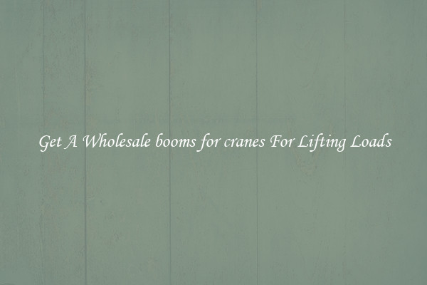Get A Wholesale booms for cranes For Lifting Loads