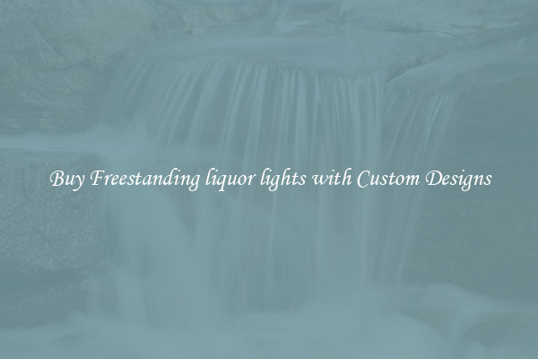 Buy Freestanding liquor lights with Custom Designs