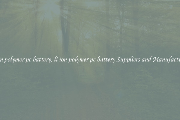 li ion polymer pc battery, li ion polymer pc battery Suppliers and Manufacturers