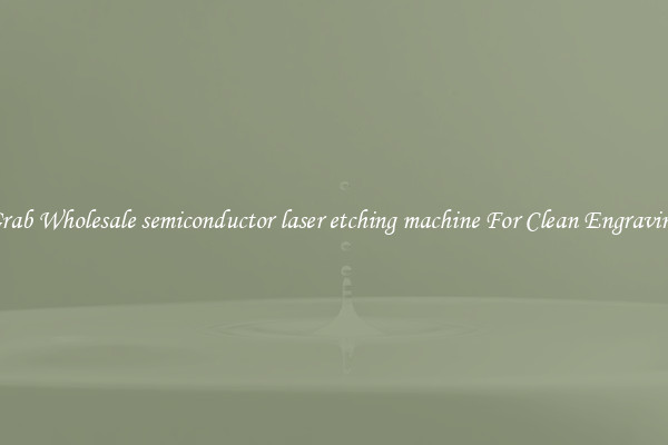 Grab Wholesale semiconductor laser etching machine For Clean Engraving