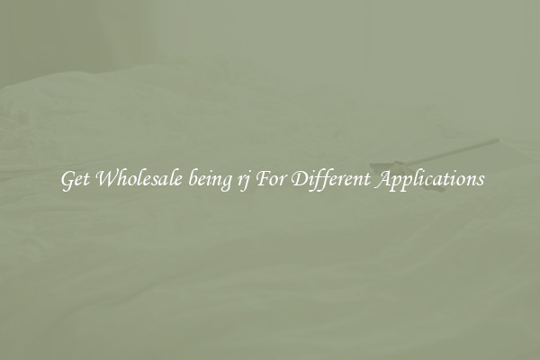 Get Wholesale being rj For Different Applications