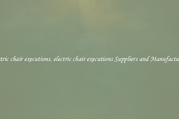 electric chair executions, electric chair executions Suppliers and Manufacturers