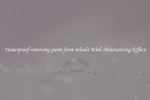 Waterproof removing paint from wheels With Moisturizing Effect
