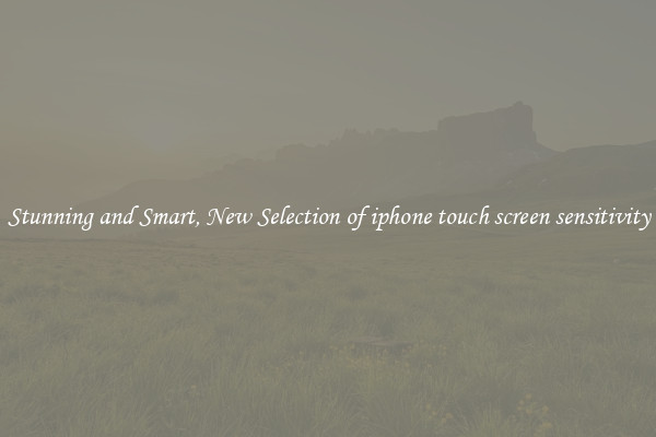 Stunning and Smart, New Selection of iphone touch screen sensitivity