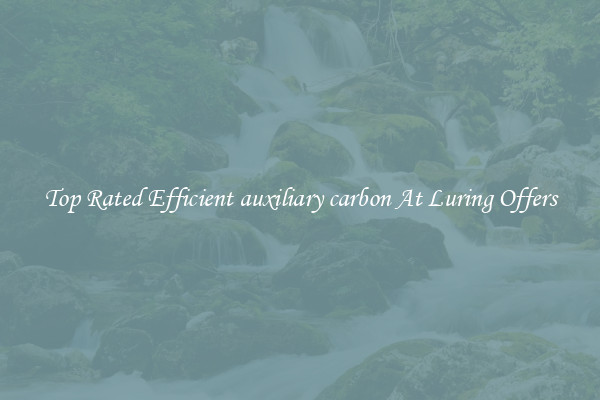 Top Rated Efficient auxiliary carbon At Luring Offers
