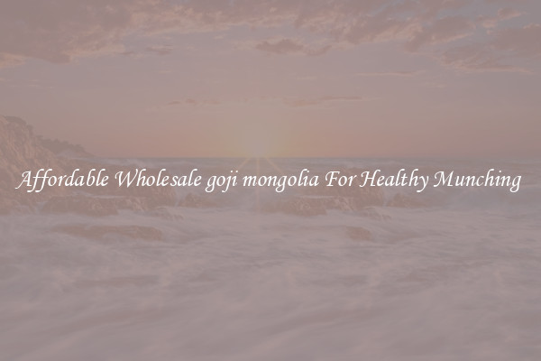 Affordable Wholesale goji mongolia For Healthy Munching 