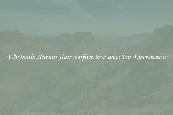 Wholesale Human Hair confirm lace wigs For Discreteness