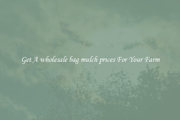 Get A wholesale bag mulch prices For Your Farm