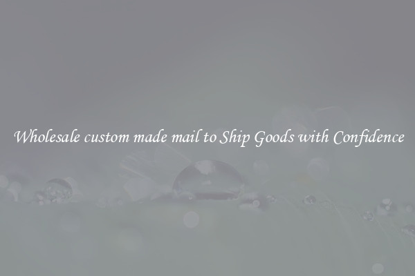 Wholesale custom made mail to Ship Goods with Confidence