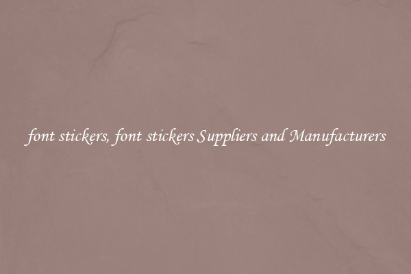 font stickers, font stickers Suppliers and Manufacturers