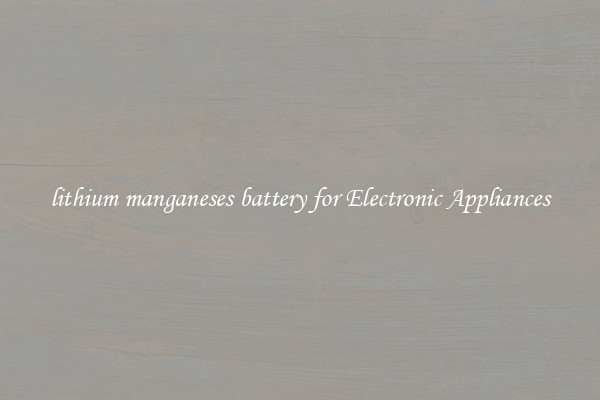 lithium manganeses battery for Electronic Appliances