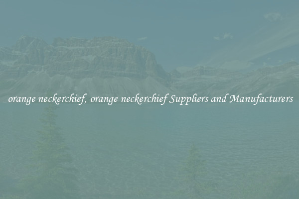 orange neckerchief, orange neckerchief Suppliers and Manufacturers