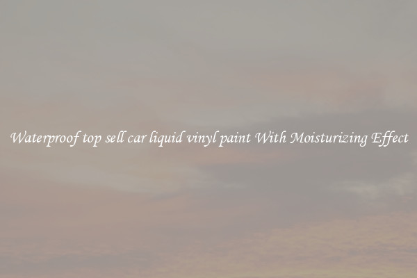 Waterproof top sell car liquid vinyl paint With Moisturizing Effect