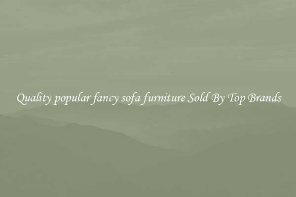 Quality popular fancy sofa furniture Sold By Top Brands