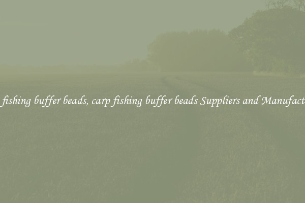 carp fishing buffer beads, carp fishing buffer beads Suppliers and Manufacturers