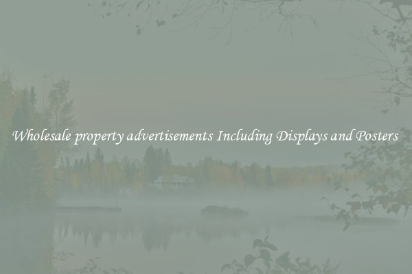 Wholesale property advertisements Including Displays and Posters 