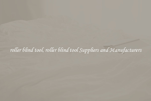roller blind tool, roller blind tool Suppliers and Manufacturers