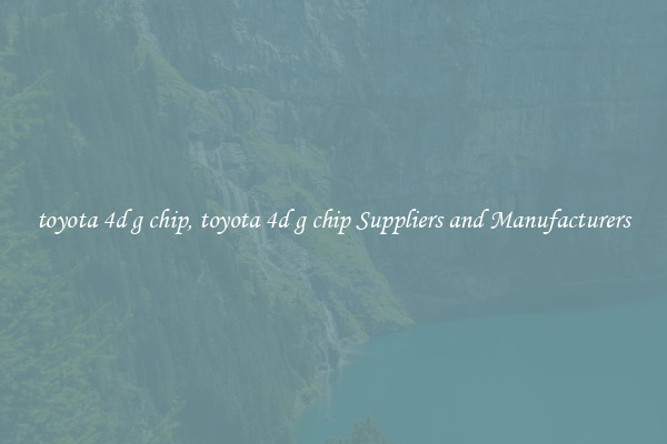 toyota 4d g chip, toyota 4d g chip Suppliers and Manufacturers