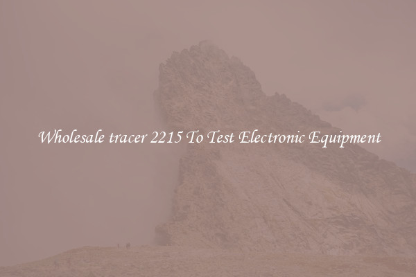 Wholesale tracer 2215 To Test Electronic Equipment