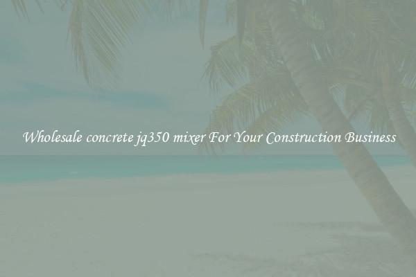 Wholesale concrete jq350 mixer For Your Construction Business