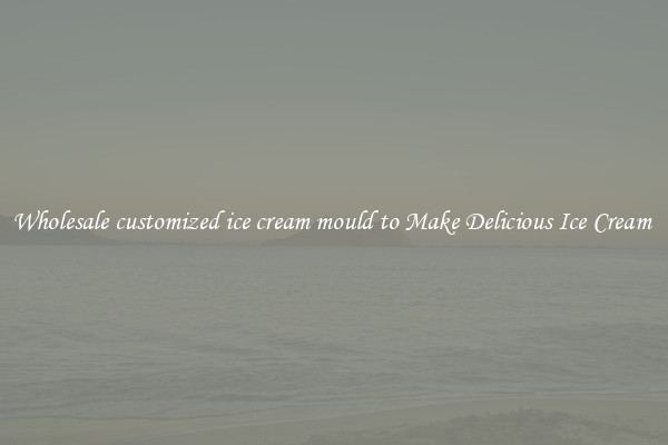 Wholesale customized ice cream mould to Make Delicious Ice Cream 