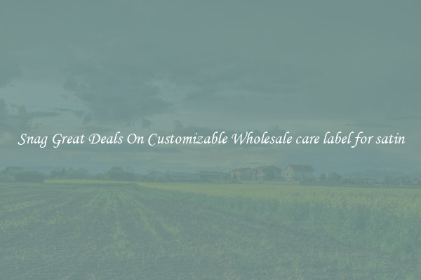 Snag Great Deals On Customizable Wholesale care label for satin