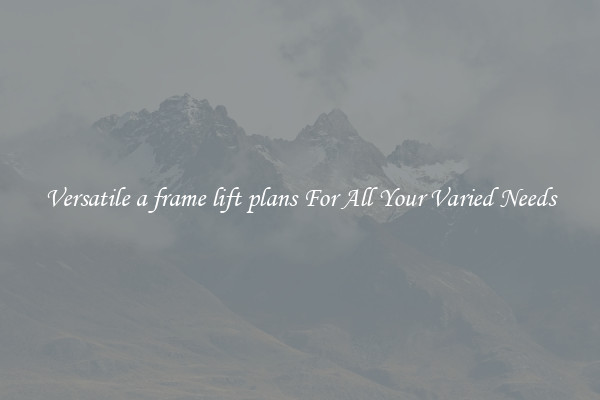 Versatile a frame lift plans For All Your Varied Needs