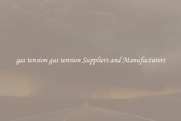 gas tension gas tension Suppliers and Manufacturers