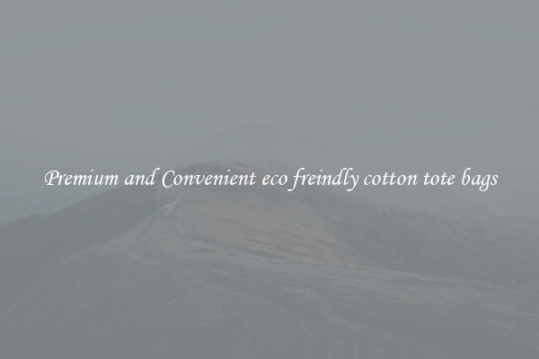 Premium and Convenient eco freindly cotton tote bags