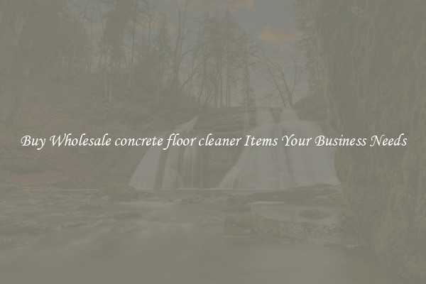 Buy Wholesale concrete floor cleaner Items Your Business Needs