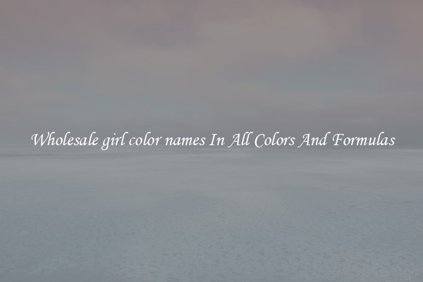Wholesale girl color names In All Colors And Formulas