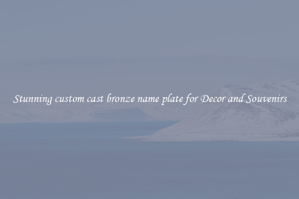 Stunning custom cast bronze name plate for Decor and Souvenirs