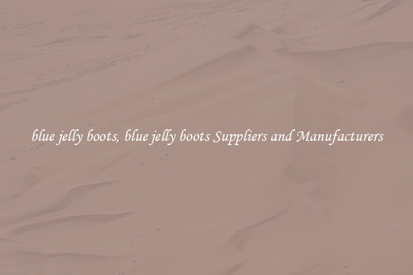 blue jelly boots, blue jelly boots Suppliers and Manufacturers