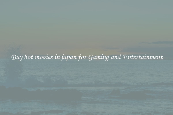 Buy hot movies in japan for Gaming and Entertainment