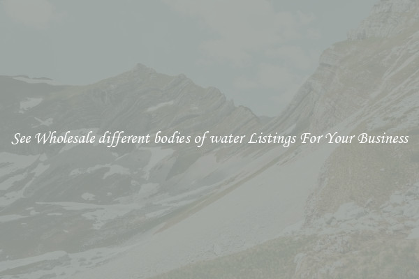 See Wholesale different bodies of water Listings For Your Business