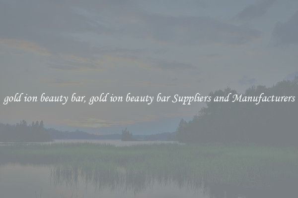 gold ion beauty bar, gold ion beauty bar Suppliers and Manufacturers