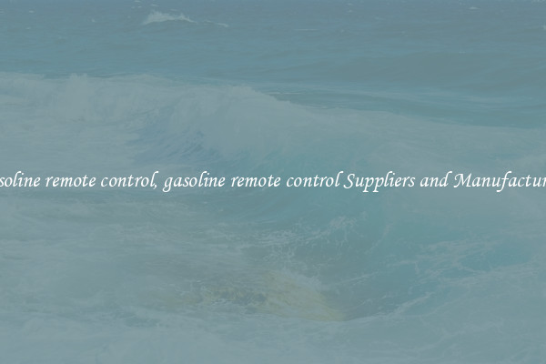 gasoline remote control, gasoline remote control Suppliers and Manufacturers